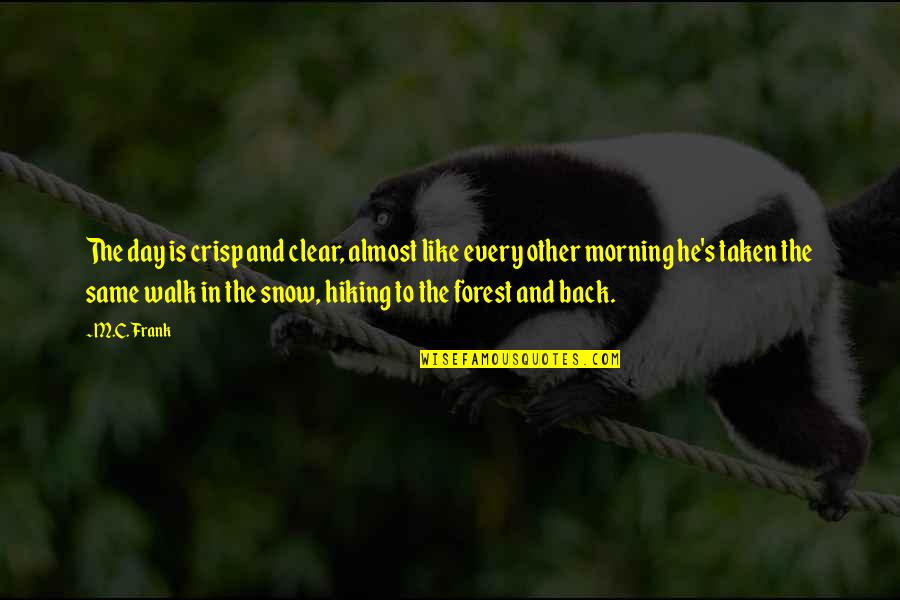 Beautiful Day To Day Quotes By M.C. Frank: The day is crisp and clear, almost like Beautiful Day To Day Quotes By M.C. Frank: The day is crisp and clear, almost like