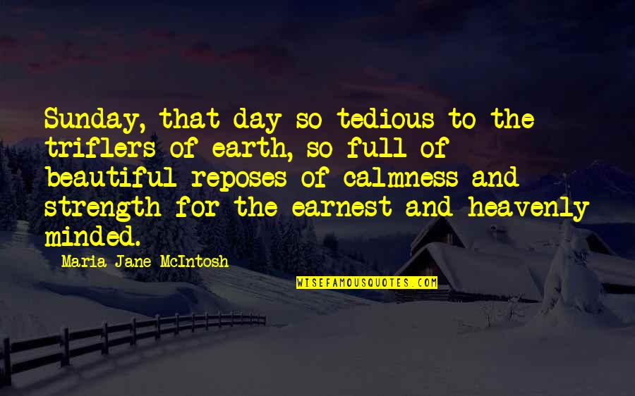 Beautiful Day To Day Quotes By Maria Jane McIntosh: Sunday, that day so tedious to the triflers Beautiful Day To Day Quotes By Maria Jane McIntosh: Sunday, that day so tedious to the triflers