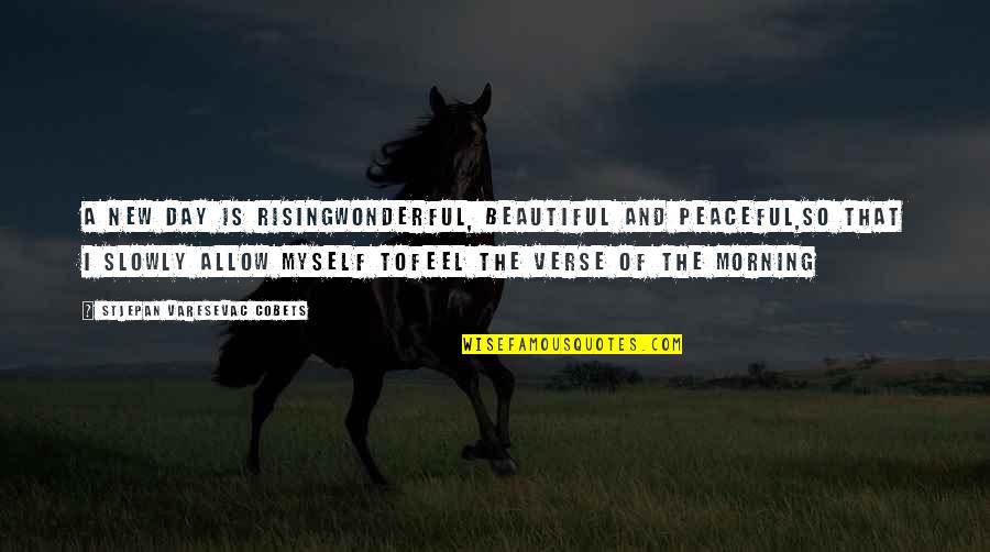 Beautiful Day To Day Quotes By Stjepan Varesevac Cobets: A new day is risingWonderful, beautiful and peaceful,So Beautiful Day To Day Quotes By Stjepan Varesevac Cobets: A new day is risingWonderful, beautiful and peaceful,So