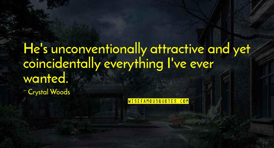 Beautiful Days Inspired Quotes By Crystal Woods: He's unconventionally attractive and yet coincidentally everything I've