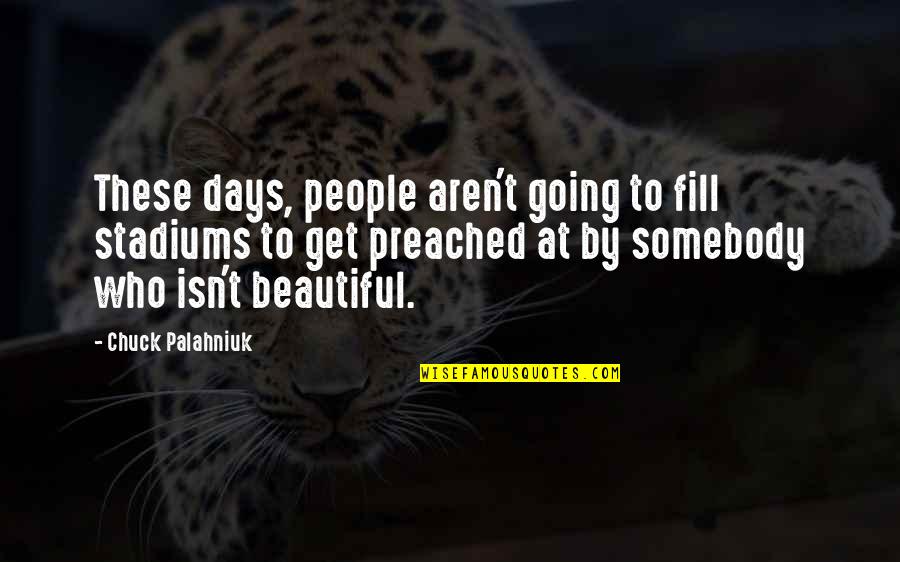 Beautiful Days Quotes By Chuck Palahniuk: These days, people aren't going to fill stadiums