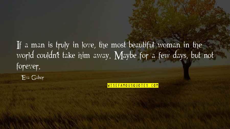 Beautiful Days Quotes By Eva Gabor: If a man is truly in love, the