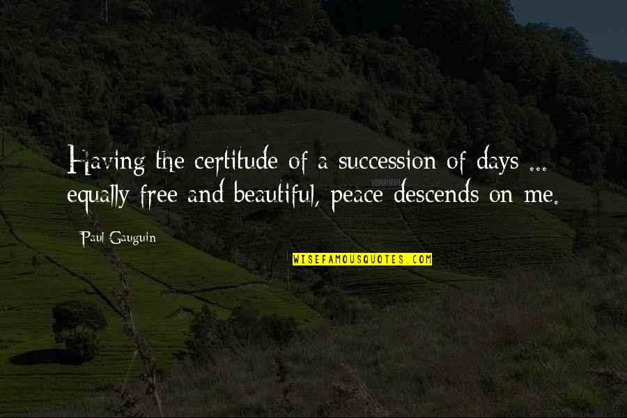 Beautiful Days Quotes By Paul Gauguin: Having the certitude of a succession of days