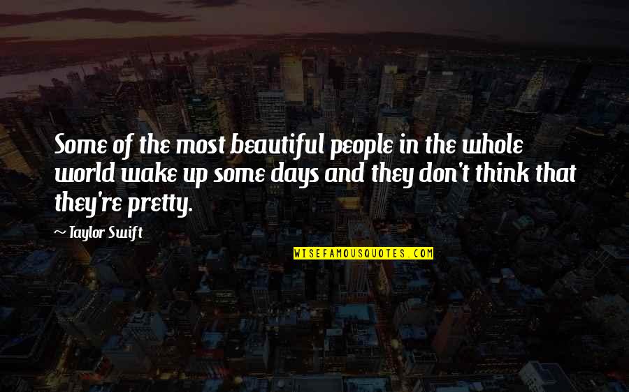 Beautiful Days Quotes By Taylor Swift: Some of the most beautiful people in the