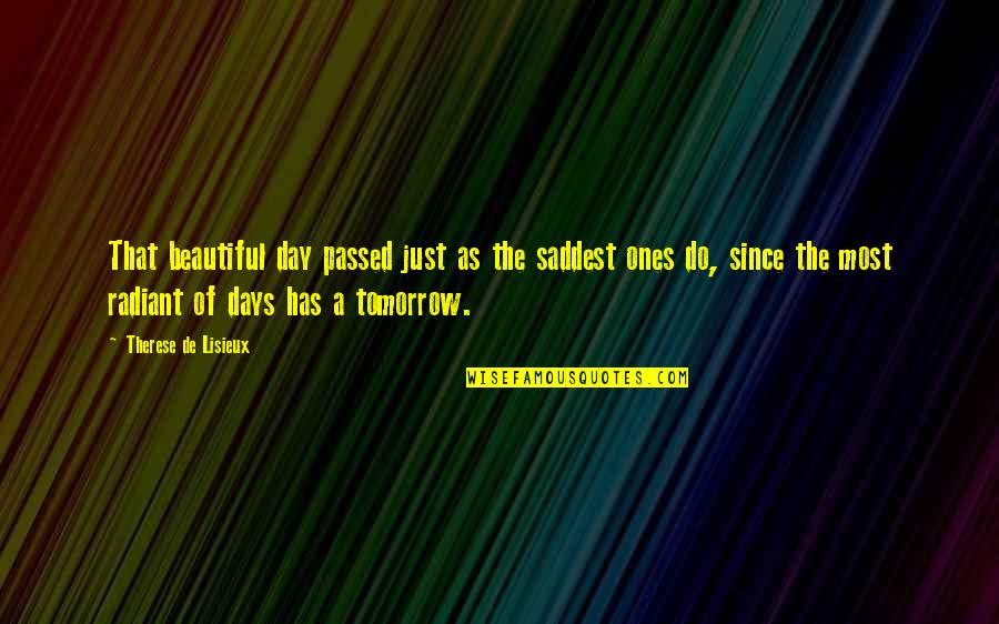 Beautiful Days Quotes By Therese De Lisieux: That beautiful day passed just as the saddest