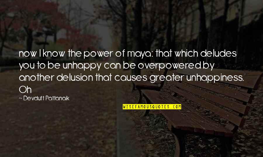 Beautiful Deaf Quotes By Devdutt Pattanaik: now I know the power of maya: that Beautiful Deaf Quotes By Devdutt Pattanaik: now I know the power of maya: that