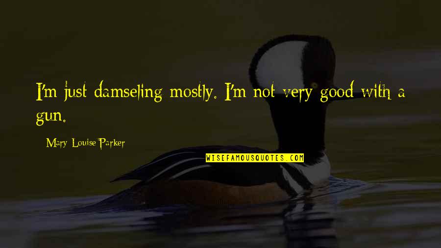 Beautiful Deceiver Quotes By Mary-Louise Parker: I'm just damseling mostly. I'm not very good