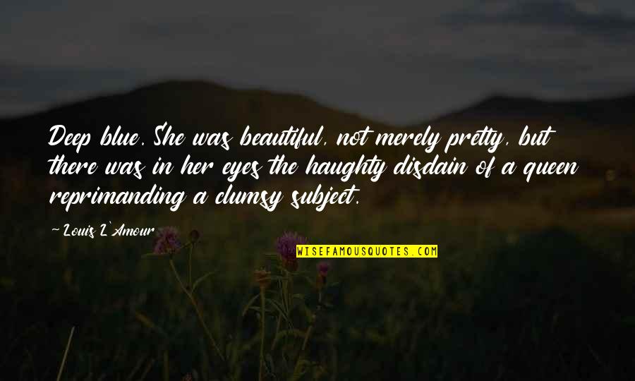 Beautiful Deep Quotes By Louis L'Amour: Deep blue. She was beautiful, not merely pretty,