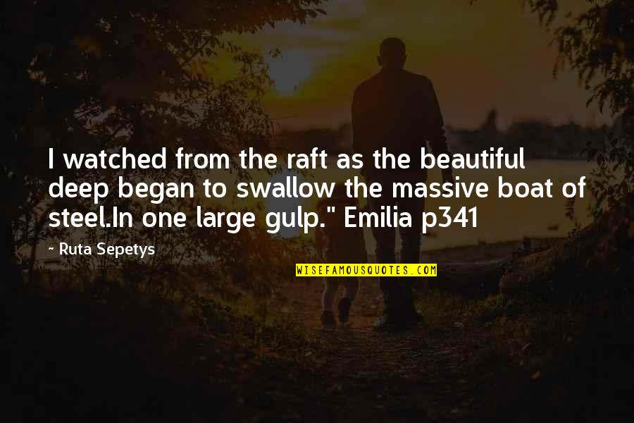 Beautiful Deep Quotes By Ruta Sepetys: I watched from the raft as the beautiful