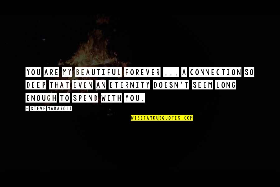 Beautiful Deep Quotes By Steve Maraboli: You are my beautiful forever ... a connection