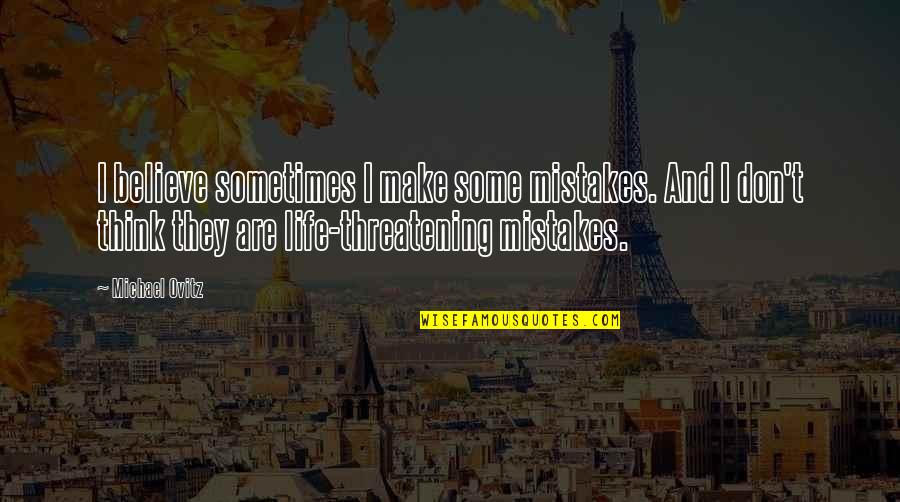 Beautiful Disaster Cute Quotes By Michael Ovitz: I believe sometimes I make some mistakes. And