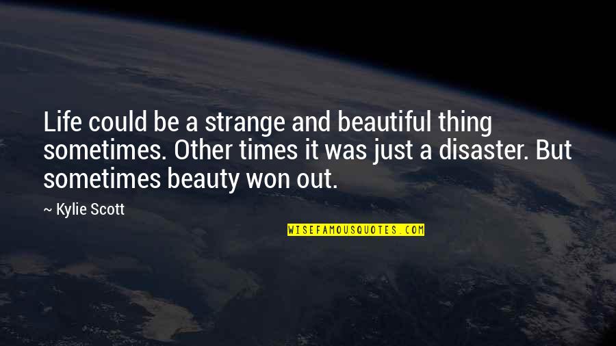 Beautiful Disaster Quotes By Kylie Scott: Life could be a strange and beautiful thing