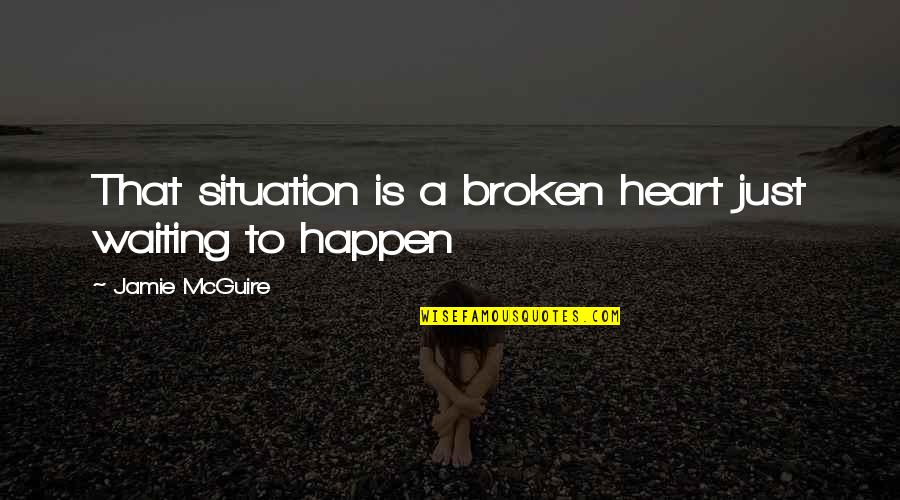 Beautiful Disaster Travis And Abby Quotes By Jamie McGuire: That situation is a broken heart just waiting