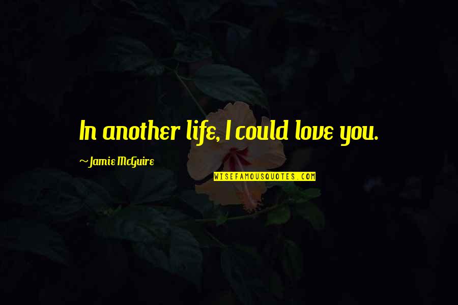 Beautiful Disaster Travis And Abby Quotes By Jamie McGuire: In another life, I could love you.
