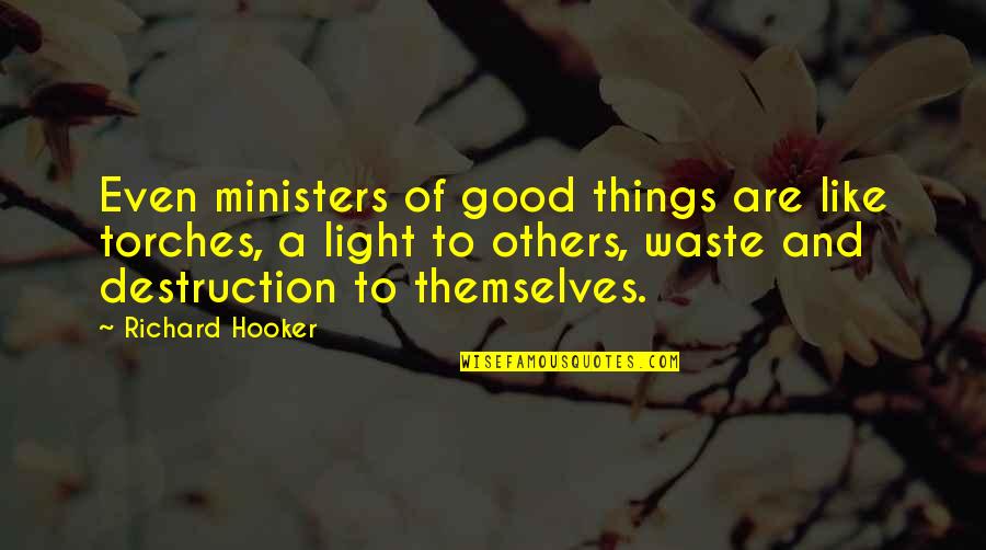 Beautiful Diva Quotes By Richard Hooker: Even ministers of good things are like torches,