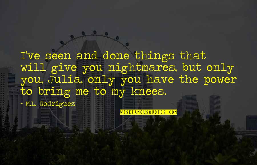 Beautiful Diwali Quotes By M.L. Rodriguez: I've seen and done things that will give