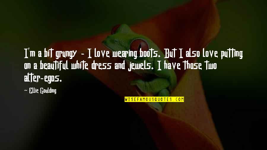 Beautiful Dress Quotes By Ellie Goulding: I'm a bit grungy - I love wearing