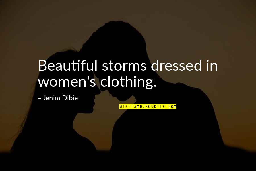 Beautiful Dress Quotes By Jenim Dibie: Beautiful storms dressed in women's clothing.