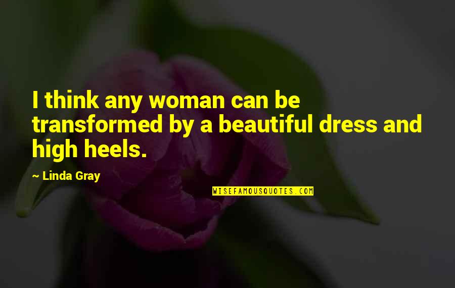 Beautiful Dress Quotes By Linda Gray: I think any woman can be transformed by