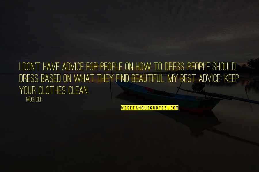 Beautiful Dress Quotes By Mos Def: I don't have advice for people on how