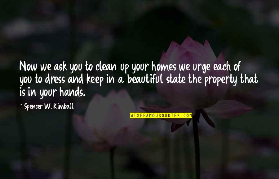 Beautiful Dress Quotes By Spencer W. Kimball: Now we ask you to clean up your