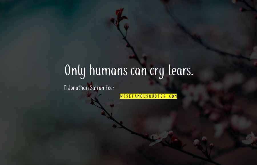 Beautiful Earrings Quotes By Jonathan Safran Foer: Only humans can cry tears.