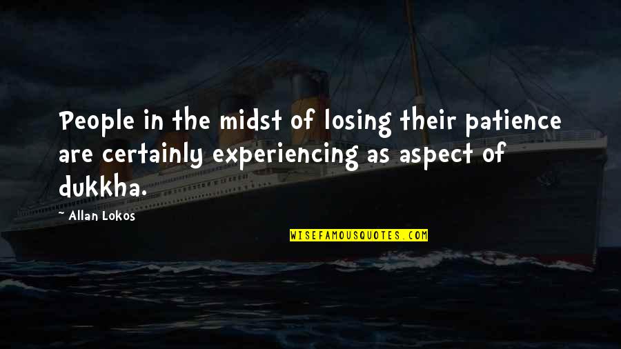Beautiful Emotional And Soul Searching Quotes By Allan Lokos: People in the midst of losing their patience