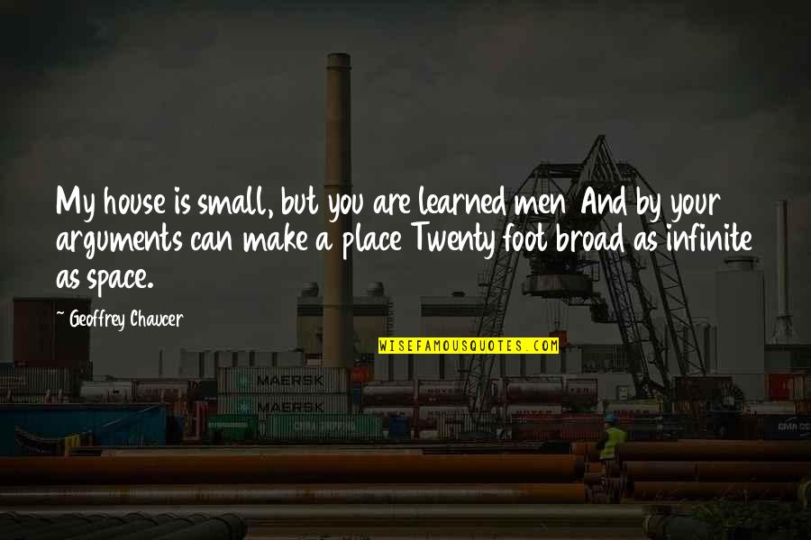 Beautiful Emotional And Soul Searching Quotes By Geoffrey Chaucer: My house is small, but you are learned