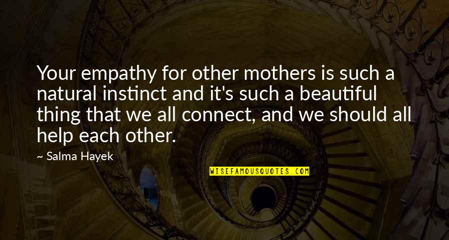 Beautiful Empathy Quotes By Salma Hayek: Your empathy for other mothers is such a