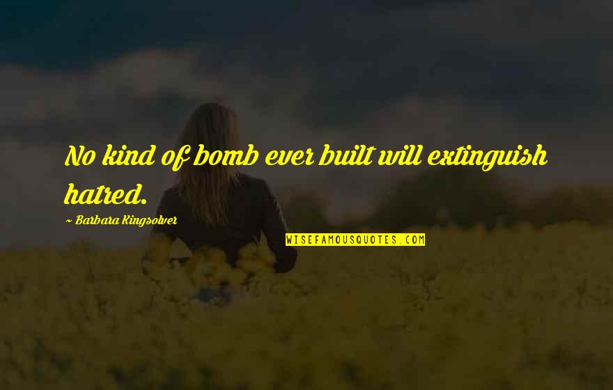Beautiful Empowering Quotes By Barbara Kingsolver: No kind of bomb ever built will extinguish