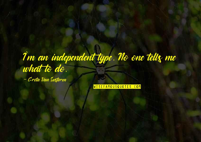 Beautiful Eng Quotes By Greta Van Susteren: I'm an independent type. No one tells me