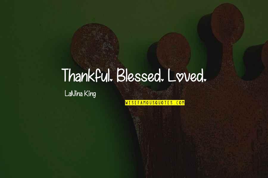 Beautiful Eng Quotes By LaNina King: Thankful. Blessed. Loved.