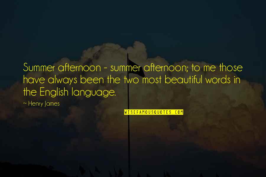 Beautiful English Language Quotes By Henry James: Summer afternoon - summer afternoon; to me those
