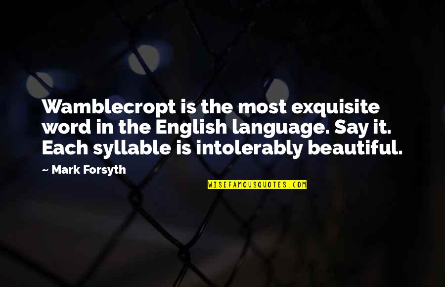 Beautiful English Language Quotes By Mark Forsyth: Wamblecropt is the most exquisite word in the
