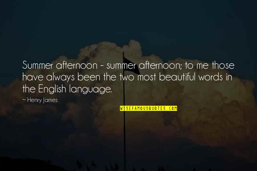 Beautiful English Literature Quotes By Henry James: Summer afternoon - summer afternoon; to me those