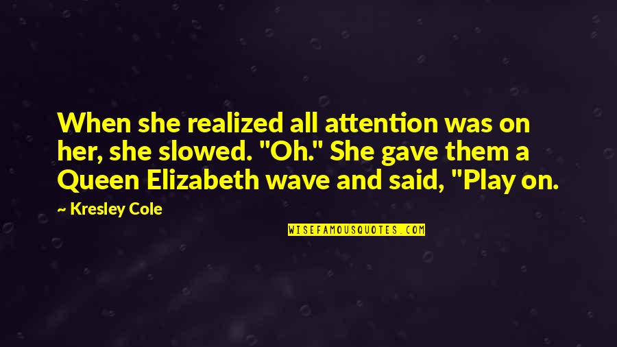 Beautiful English Literature Quotes By Kresley Cole: When she realized all attention was on her,