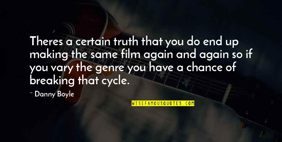 Beautiful Engraving Quotes By Danny Boyle: Theres a certain truth that you do end