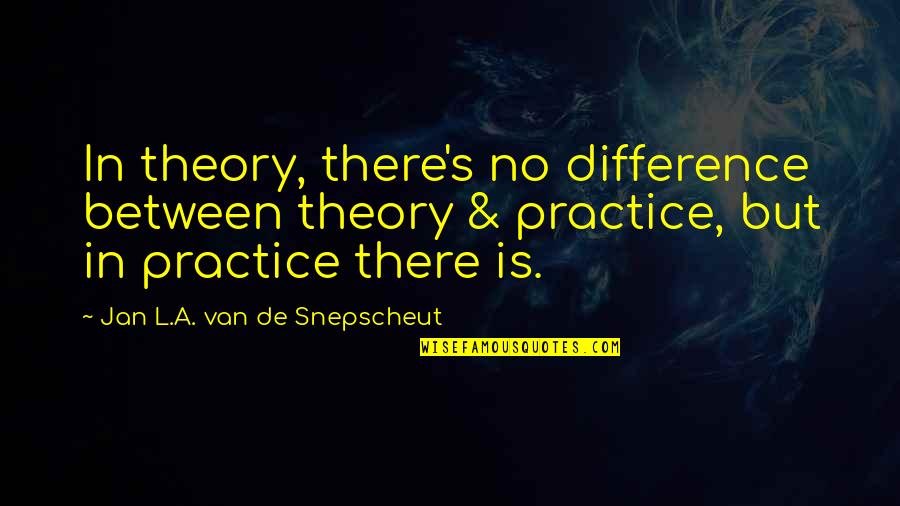 Beautiful Engraving Quotes By Jan L.A. Van De Snepscheut: In theory, there's no difference between theory &