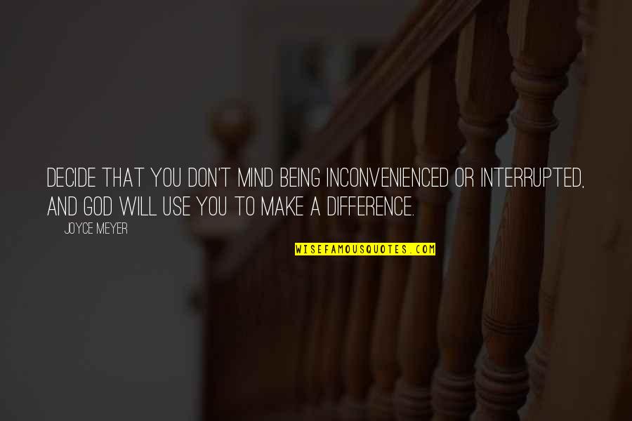 Beautiful Evanescence Quotes By Joyce Meyer: Decide that you don't mind being inconvenienced or Beautiful Evanescence Quotes By Joyce Meyer: Decide that you don't mind being inconvenienced or
