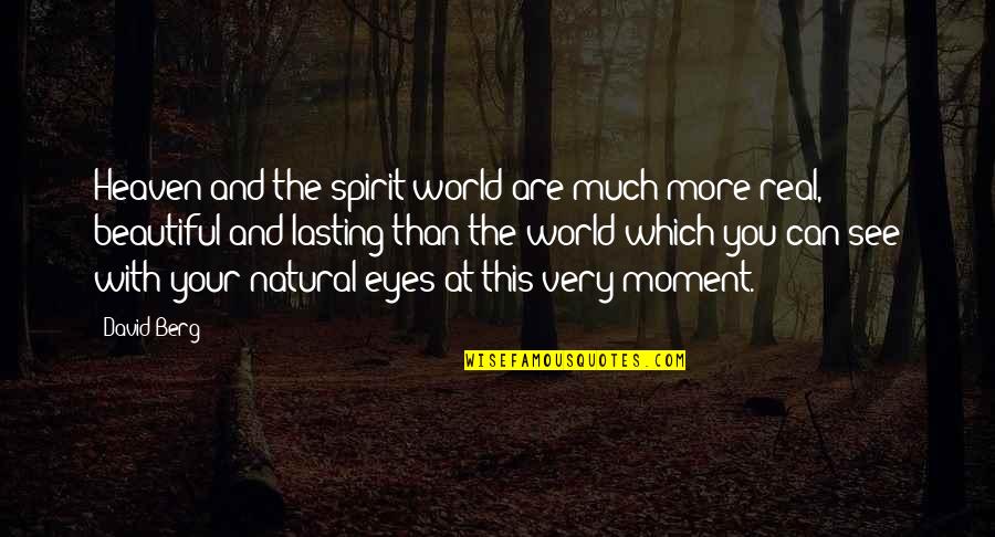 Beautiful Eye Quotes By David Berg: Heaven and the spirit world are much more