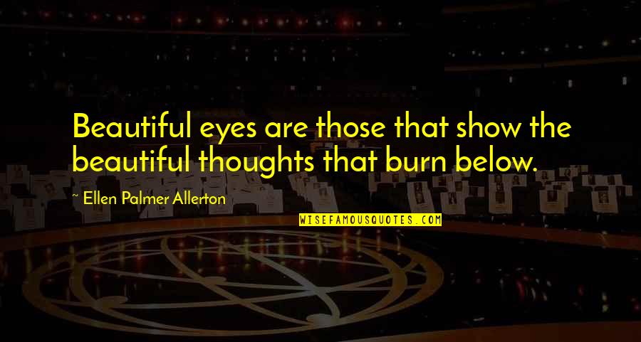 Beautiful Eye Quotes By Ellen Palmer Allerton: Beautiful eyes are those that show the beautiful