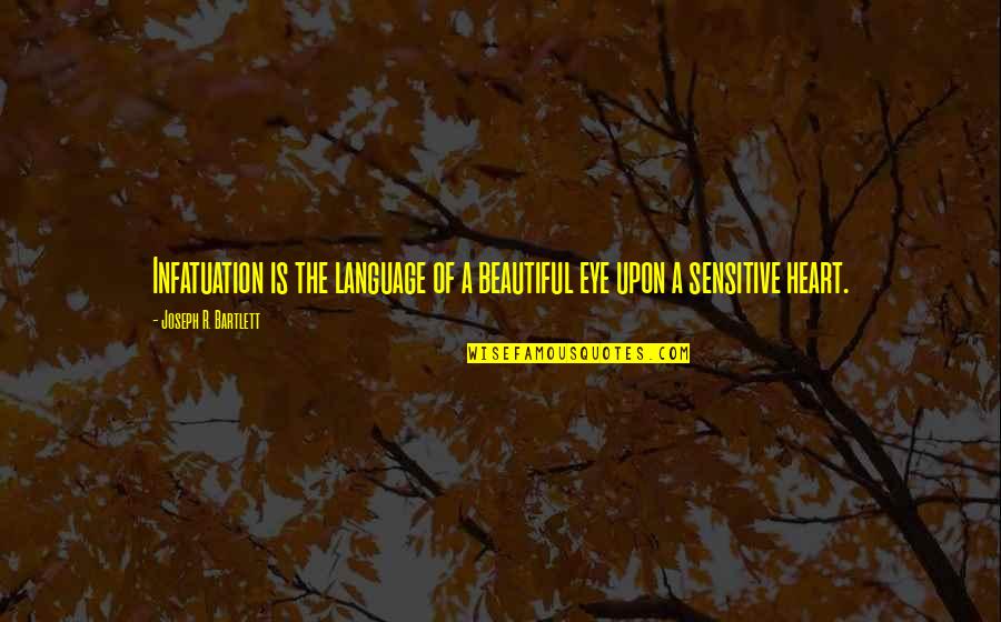 Beautiful Eye Quotes By Joseph R. Bartlett: Infatuation is the language of a beautiful eye