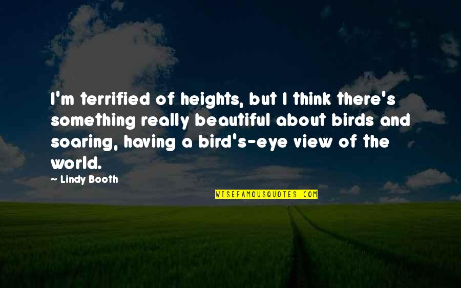 Beautiful Eye Quotes By Lindy Booth: I'm terrified of heights, but I think there's