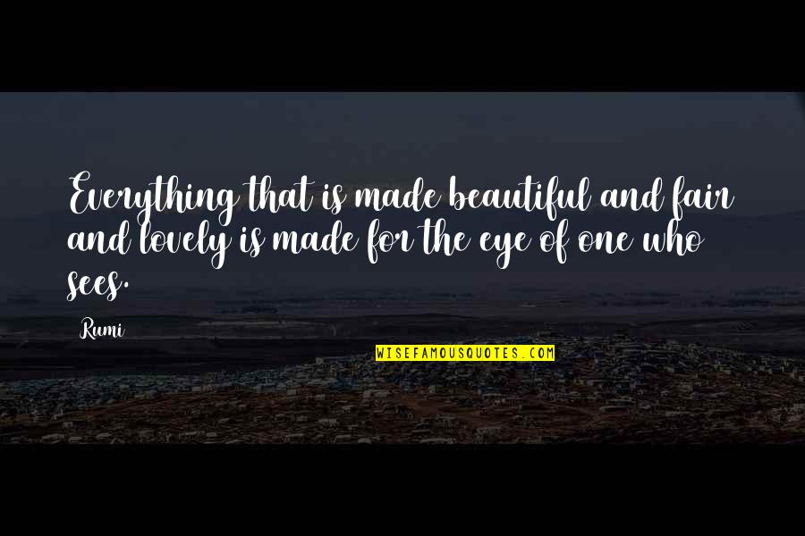 Beautiful Eye Quotes By Rumi: Everything that is made beautiful and fair and