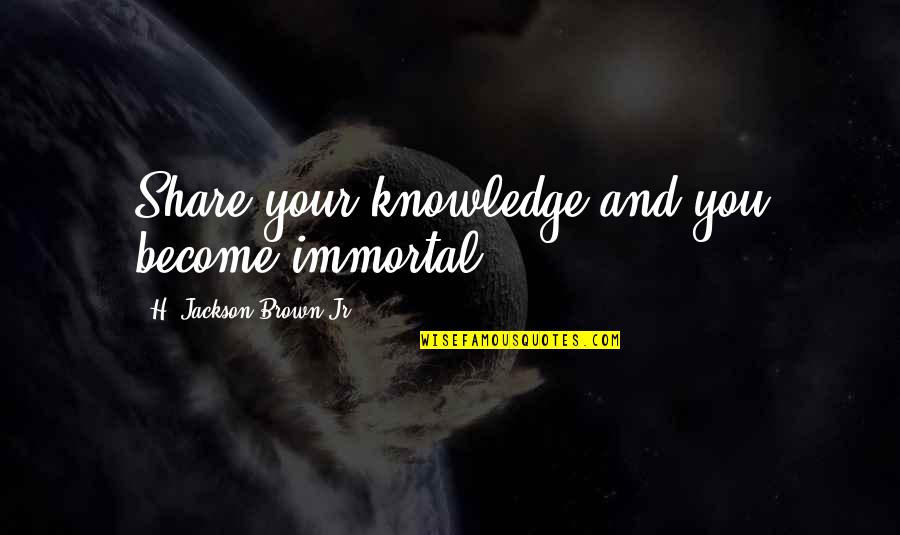 Beautiful Eyelashes Quotes By H. Jackson Brown Jr.: Share your knowledge and you become immortal. Beautiful Eyelashes Quotes By H. Jackson Brown Jr.: Share your knowledge and you become immortal.