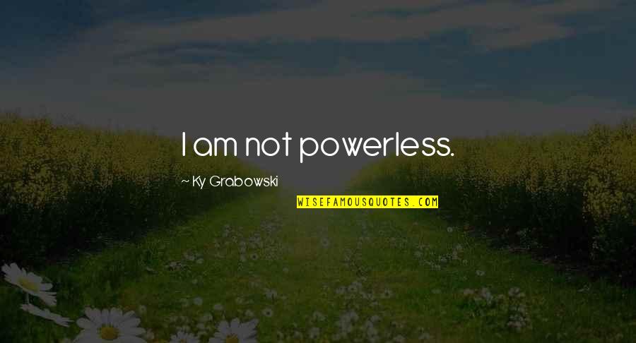 Beautiful Eyelashes Quotes By Ky Grabowski: I am not powerless.