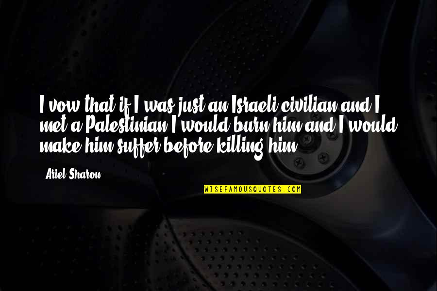 Beautiful Eyes And Lips Quotes By Ariel Sharon: I vow that if I was just an Beautiful Eyes And Lips Quotes By Ariel Sharon: I vow that if I was just an