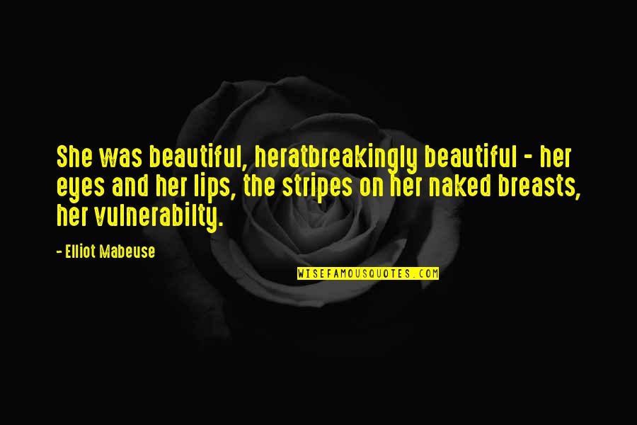 Beautiful Eyes And Lips Quotes By Elliot Mabeuse: She was beautiful, heratbreakingly beautiful - her eyes