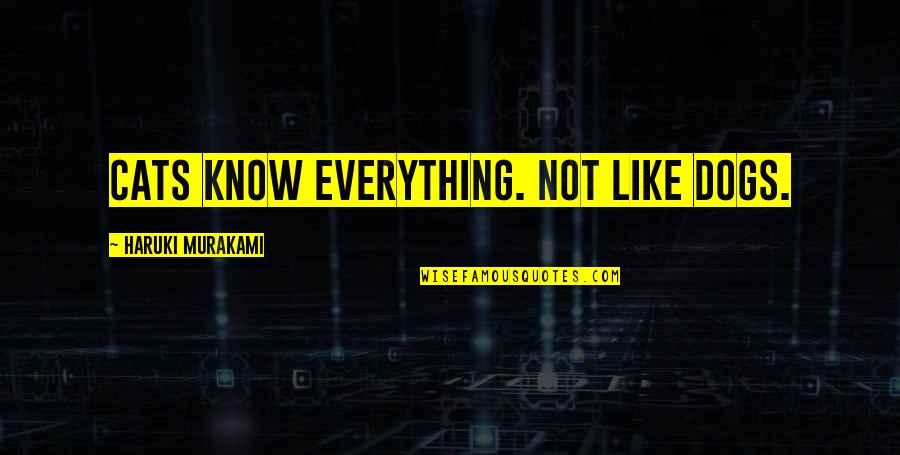 Beautiful Eyes And Lips Quotes By Haruki Murakami: Cats know everything. Not like dogs.