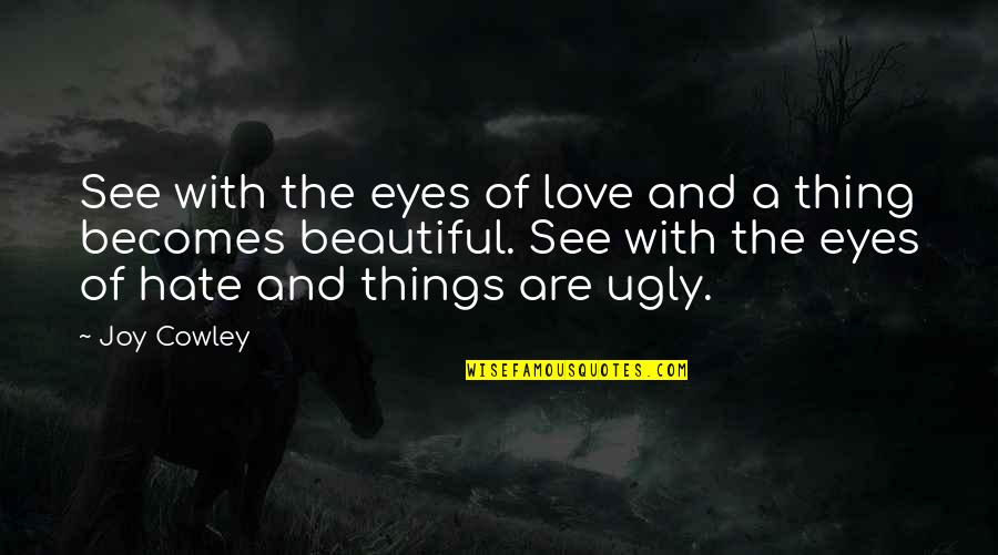 Beautiful Eyes Love Quotes By Joy Cowley: See with the eyes of love and a